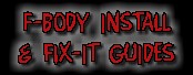 F-Body Install and Fix-It Guides